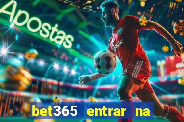 bet365 entrar na minha conta