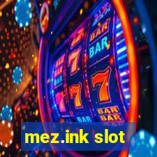 mez.ink slot