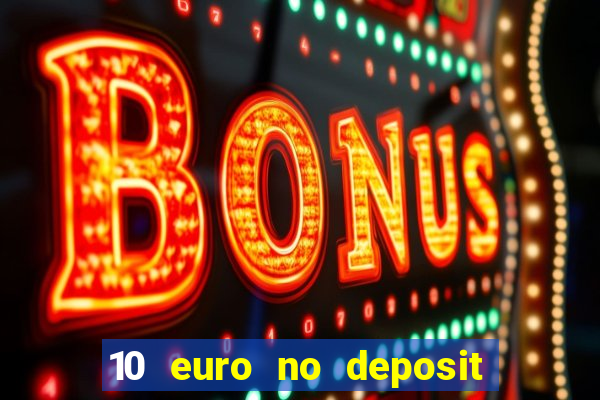 10 euro no deposit bonus casino