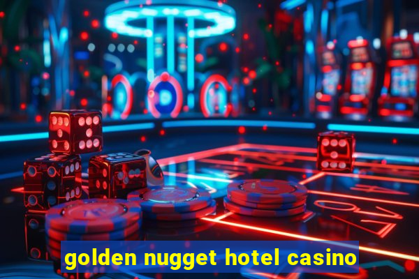 golden nugget hotel casino