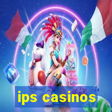 ips casinos