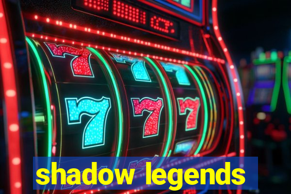 shadow legends