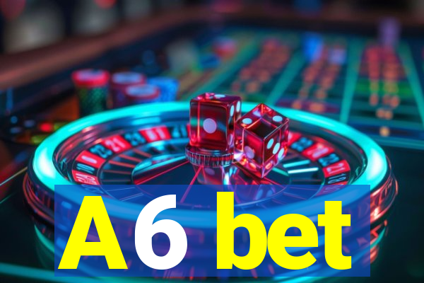 A6 bet