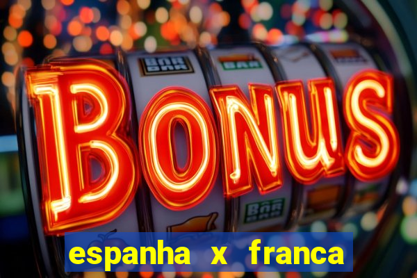 espanha x franca onde assistir