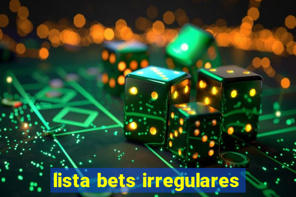 lista bets irregulares