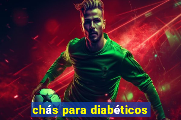 chás para diabéticos