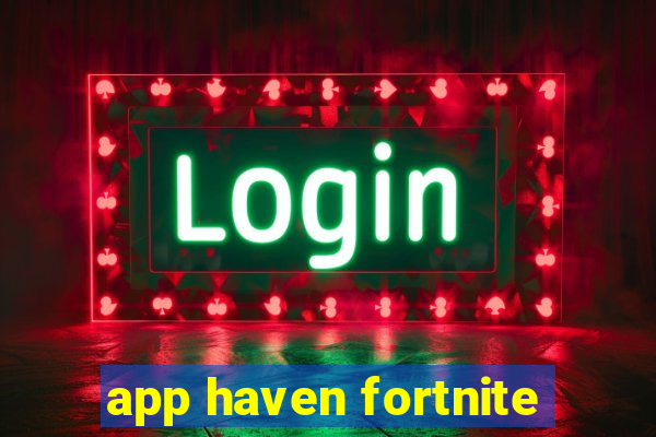 app haven fortnite