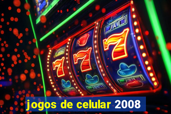 jogos de celular 2008