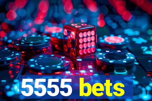 5555 bets