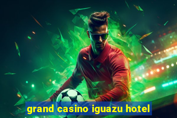 grand casino iguazu hotel