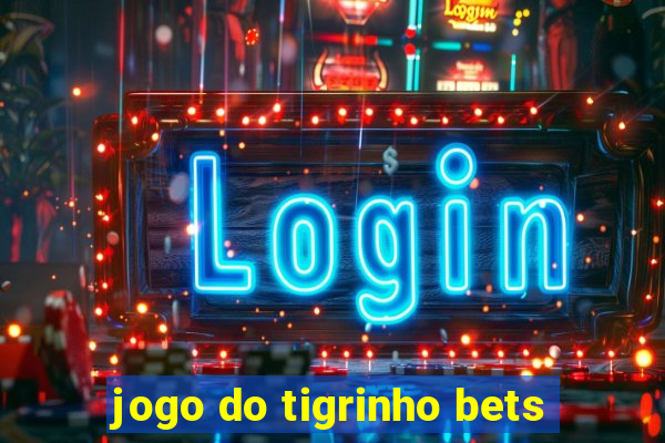 jogo do tigrinho bets