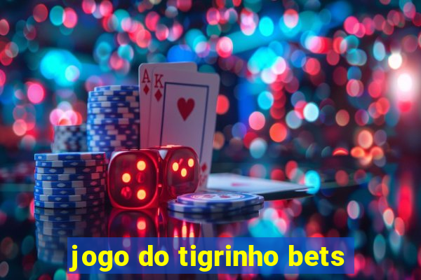 jogo do tigrinho bets