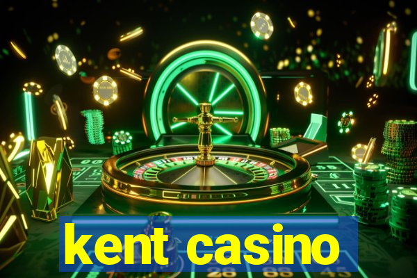 kent casino