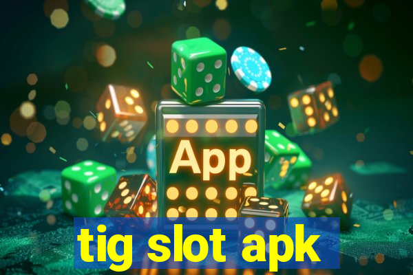 tig slot apk