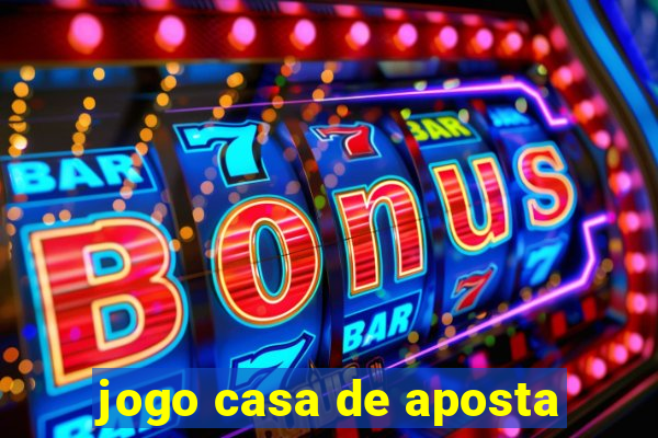 jogo casa de aposta