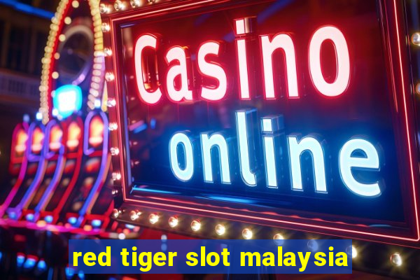 red tiger slot malaysia