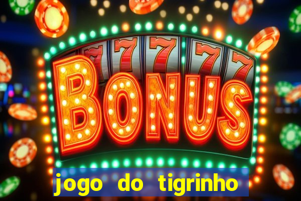 jogo do tigrinho que dao b?nus