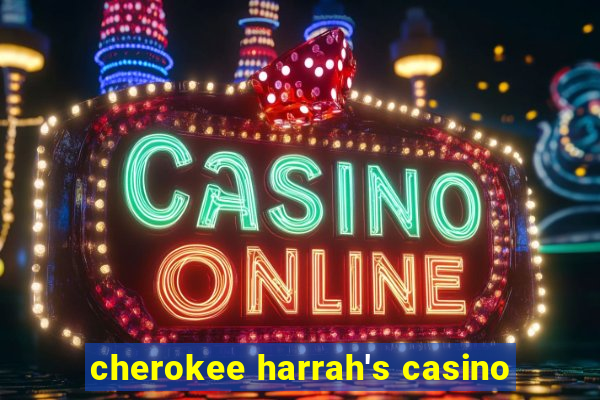 cherokee harrah's casino