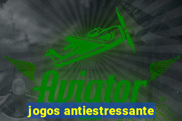 jogos antiestressante