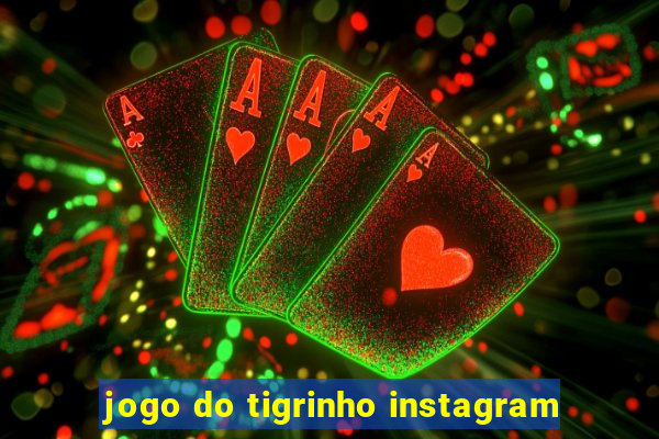 jogo do tigrinho instagram