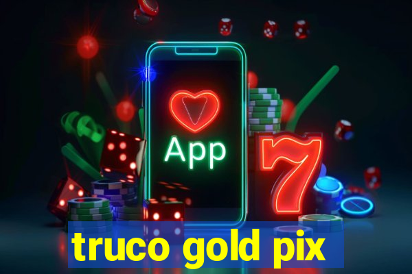 truco gold pix