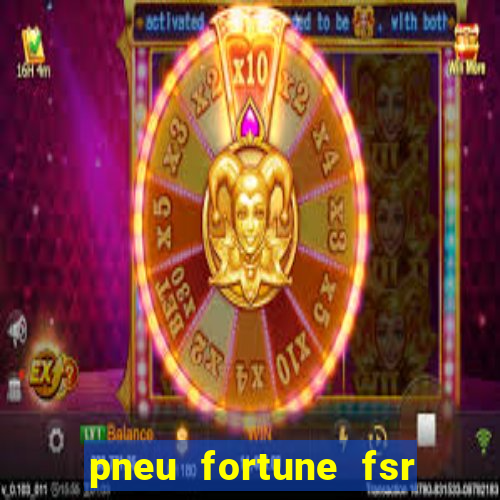 pneu fortune fsr 303 é bom