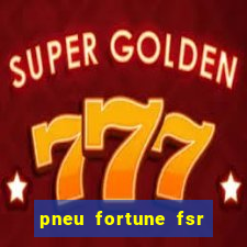 pneu fortune fsr 303 é bom