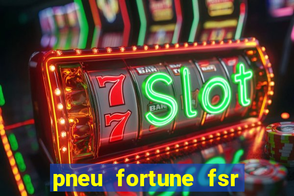 pneu fortune fsr 303 é bom