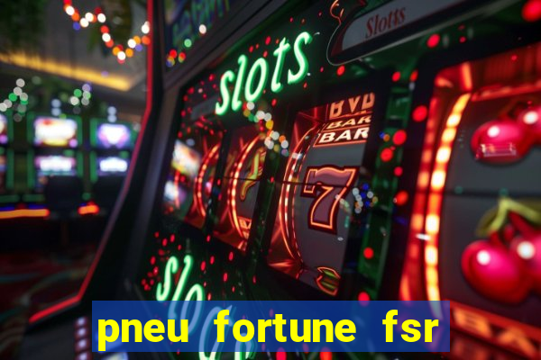 pneu fortune fsr 303 é bom