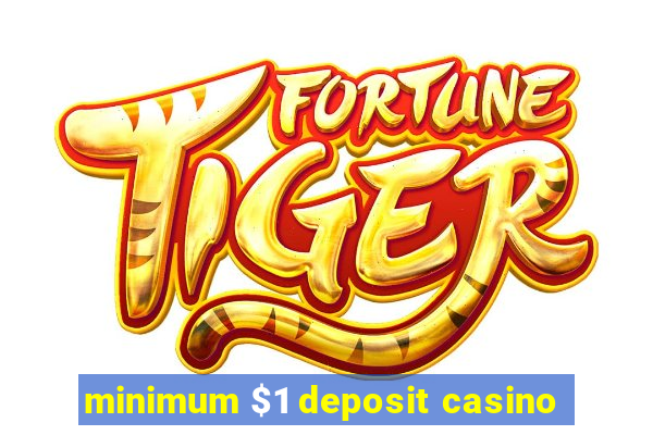 minimum $1 deposit casino