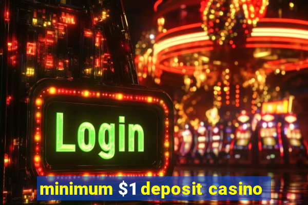 minimum $1 deposit casino