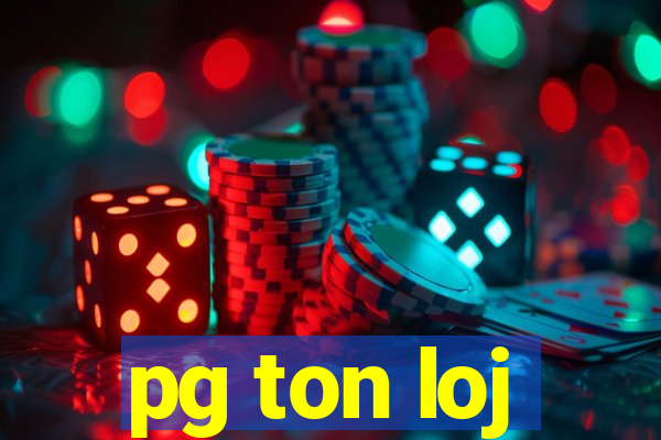 pg ton loj