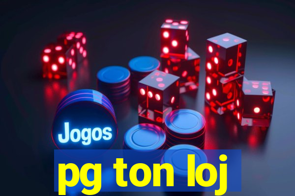 pg ton loj