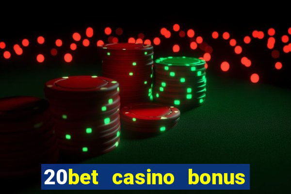 20bet casino bonus ohne einzahlung