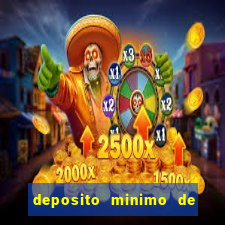 deposito minimo de 1 real