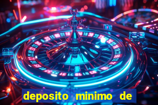 deposito minimo de 1 real