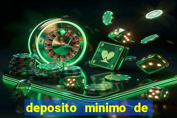 deposito minimo de 1 real