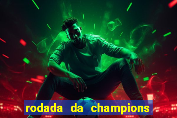 rodada da champions league de hoje