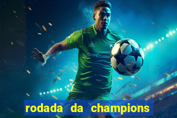 rodada da champions league de hoje