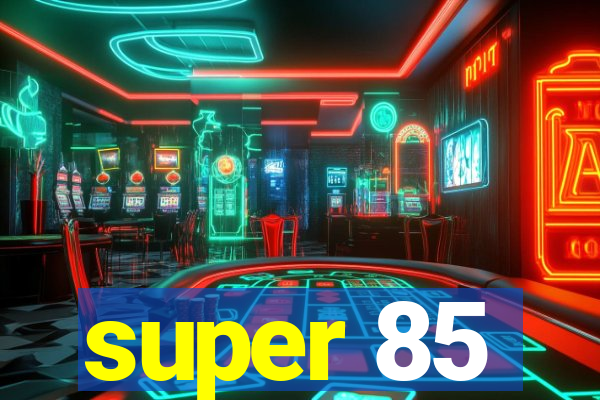 super 85