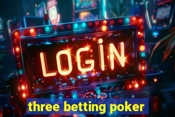 three betting poker