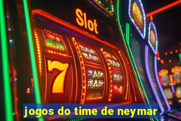 jogos do time de neymar