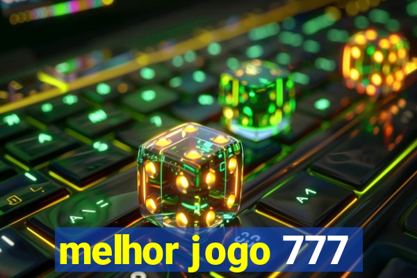 melhor jogo 777