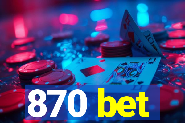 870 bet