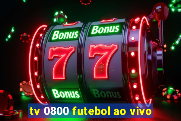 tv 0800 futebol ao vivo