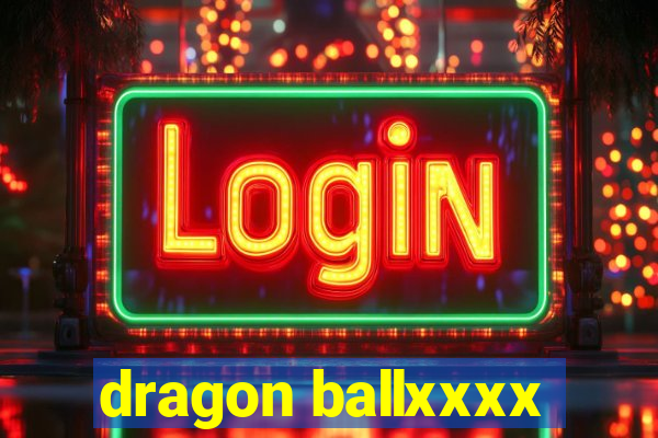 dragon ballxxxx