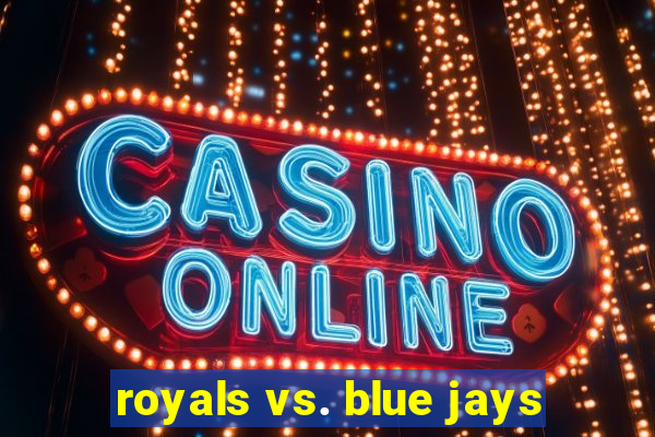 royals vs. blue jays