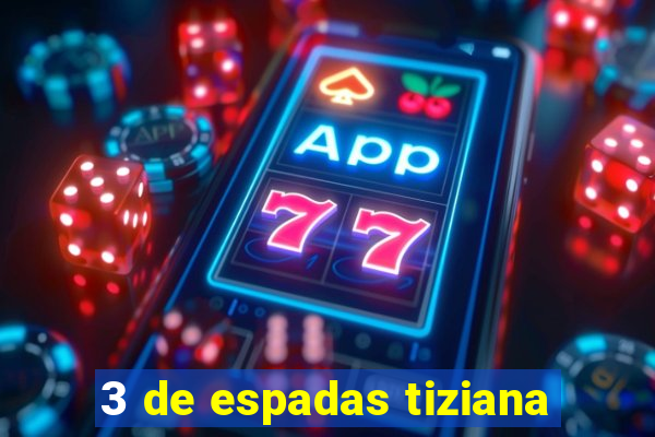 3 de espadas tiziana