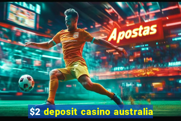 $2 deposit casino australia