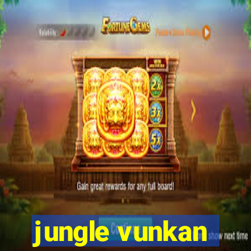 jungle vunkan